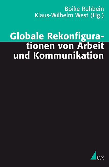 Globale Rekonfigurationen von Arbeit und Kommunikation von Boike Rehbein und Klaus-W. West (Hg.)