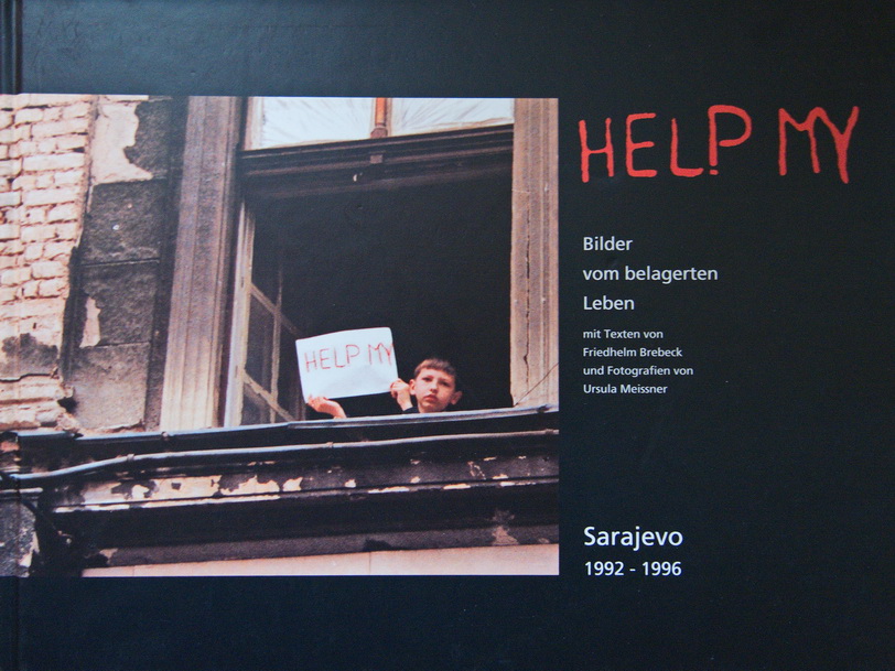 Help my: Bilder vom belagerten Leben, Sarajevo 1992-1996 von Friedhelm Brebeck und Ursula Meissner